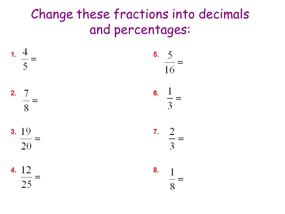 Change these fractions into decimals and percentages: