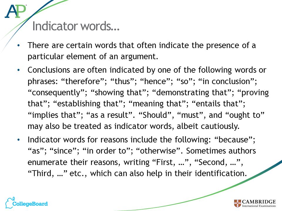 Indicator words… There are certain words that often indicate the presence of a particular element of an argument.
