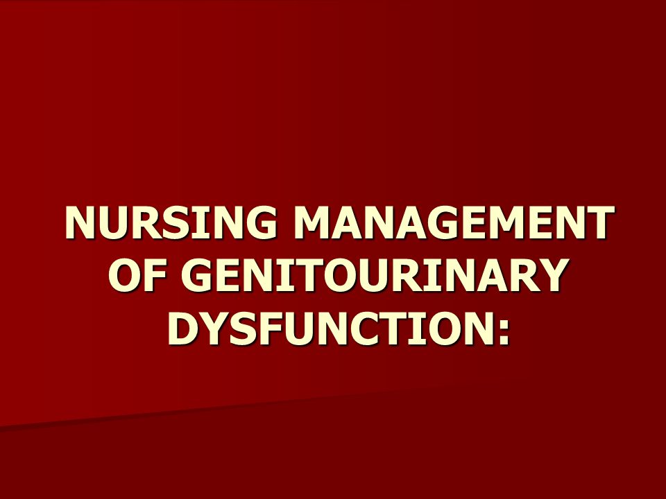 NURSING MANAGEMENT OF GENITOURINARY DYSFUNCTION: - ppt video online ...