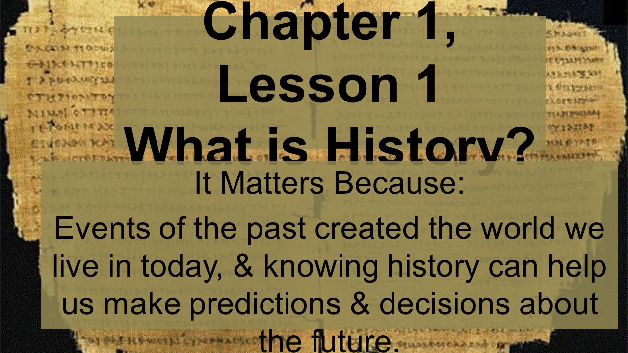 Chapter 1, Lesson 1 What is History