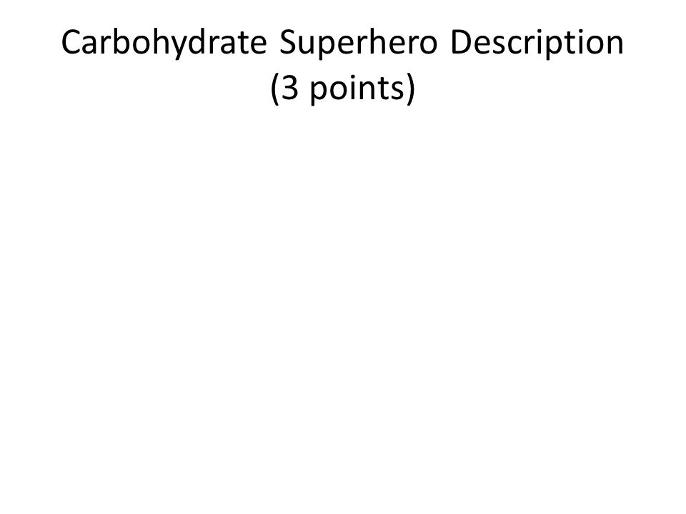 Carbohydrate Superhero Description (3 points)