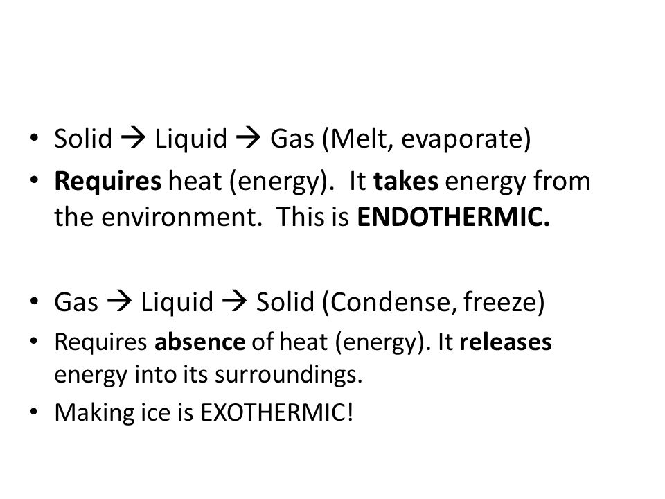 Solid  Liquid  Gas (Melt, evaporate)