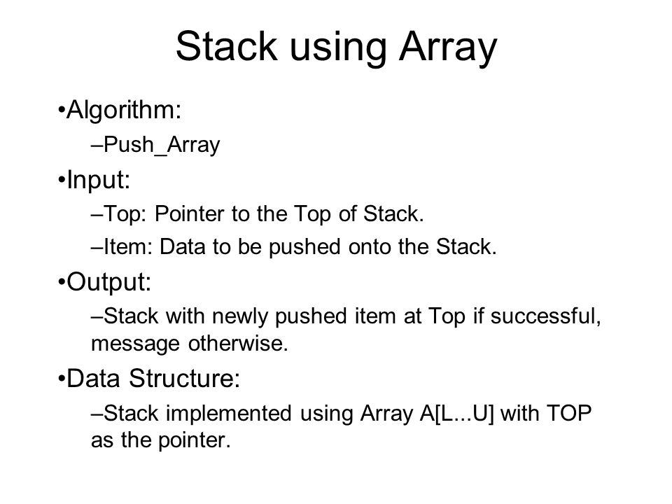 Stack using Array Algorithm: Input: Output: Data Structure: Push_Array
