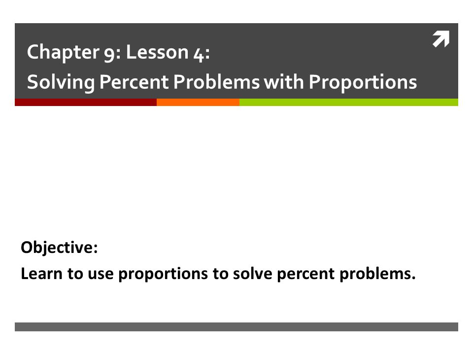 Chapter 9: Lesson 4: Solving Percent Problems with Proportions