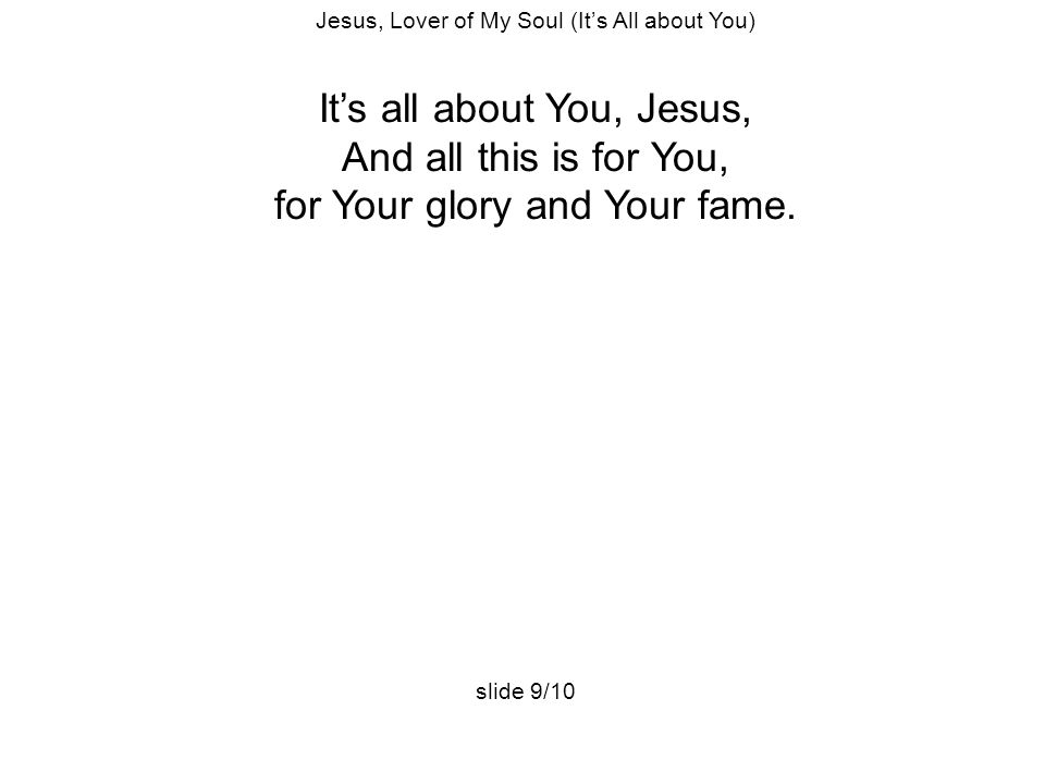 It’s all about You, Jesus, And all this is for You,