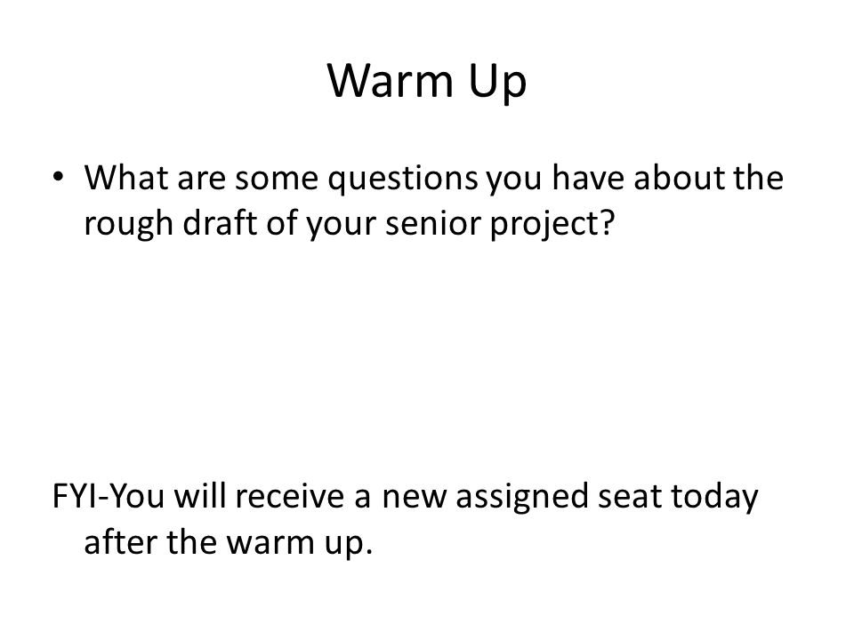 Warm Up What are some questions you have about the rough draft of your senior project