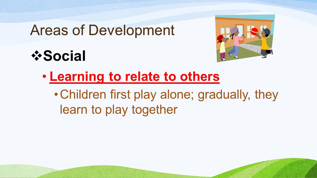 Areas of Development Social Learning to relate to others