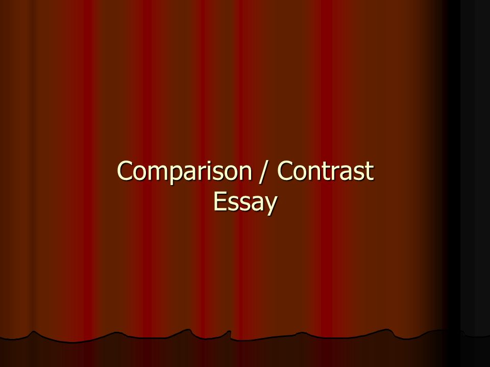 Comparison / Contrast Essay