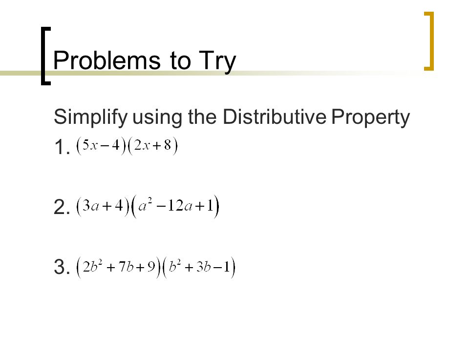 Problems to Try Simplify using the Distributive Property