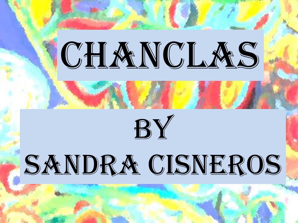 Chanclas By Sandra Cisneros. - ppt video online download