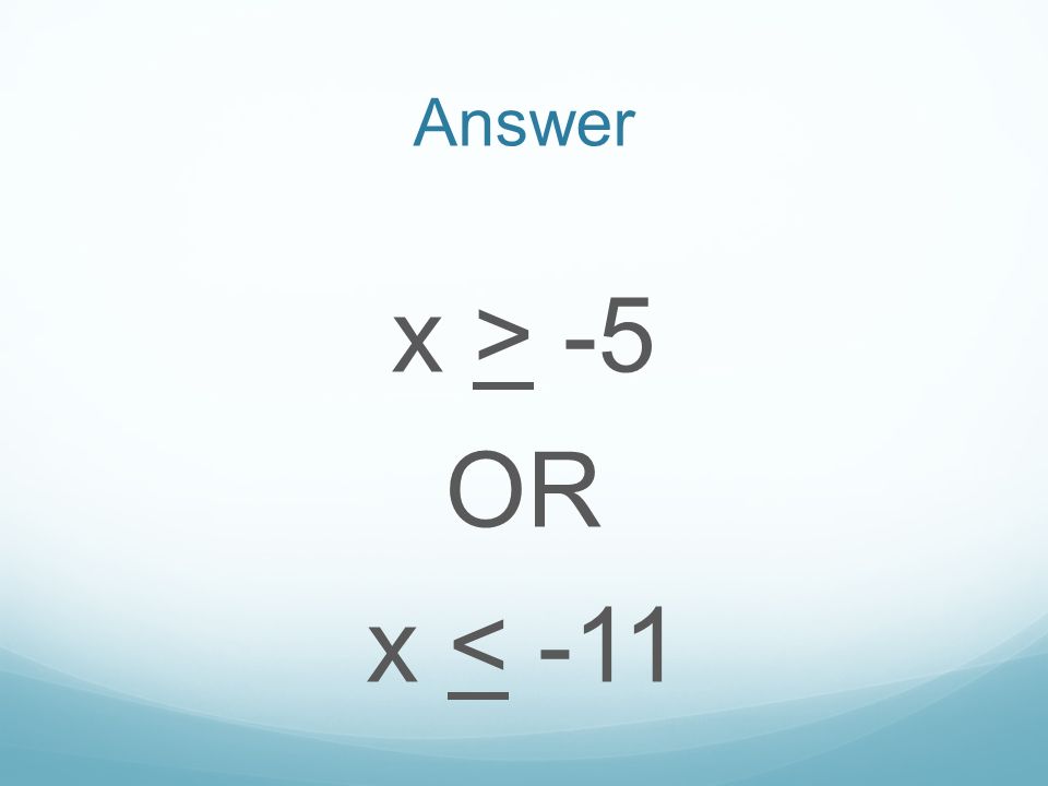Answer x > -5 OR x < -11