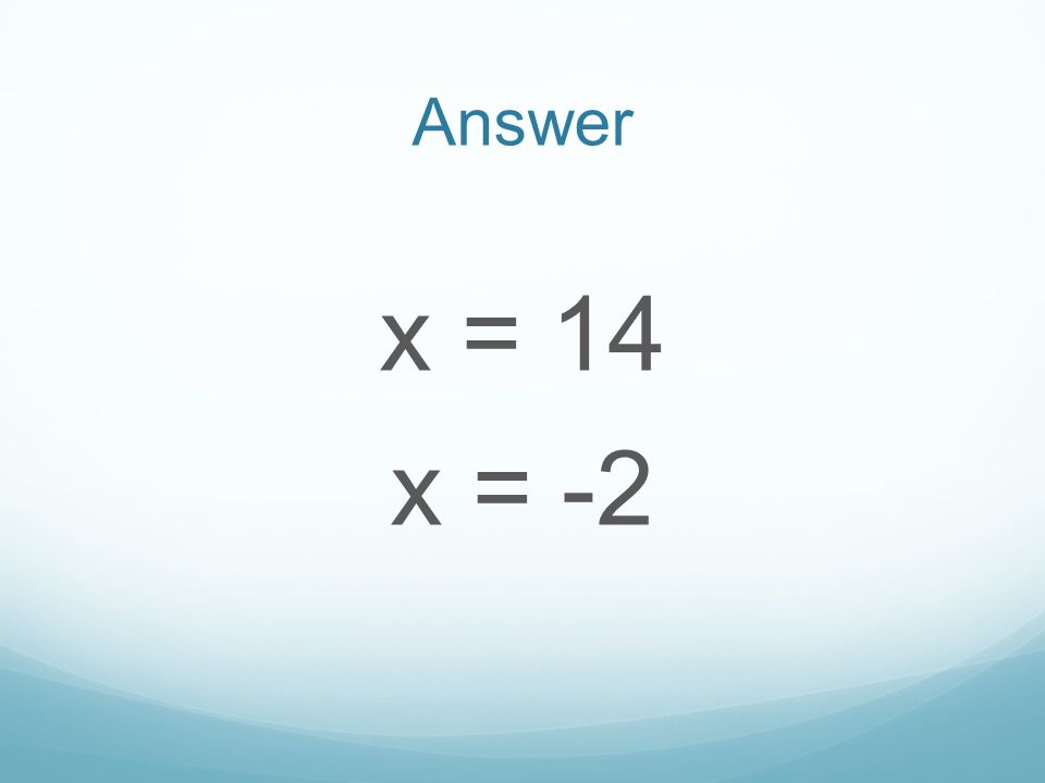 Answer x = 14 x = -2