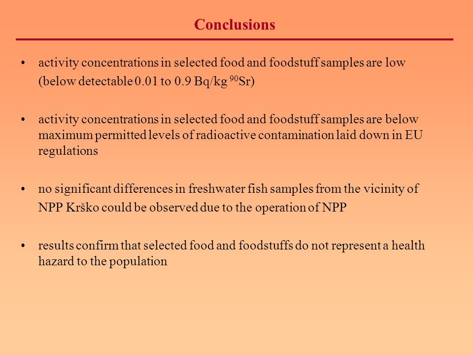 Conclusions activity concentrations in selected food and foodstuff samples are low. (below detectable 0.01 to 0.9 Bq/kg 90Sr)
