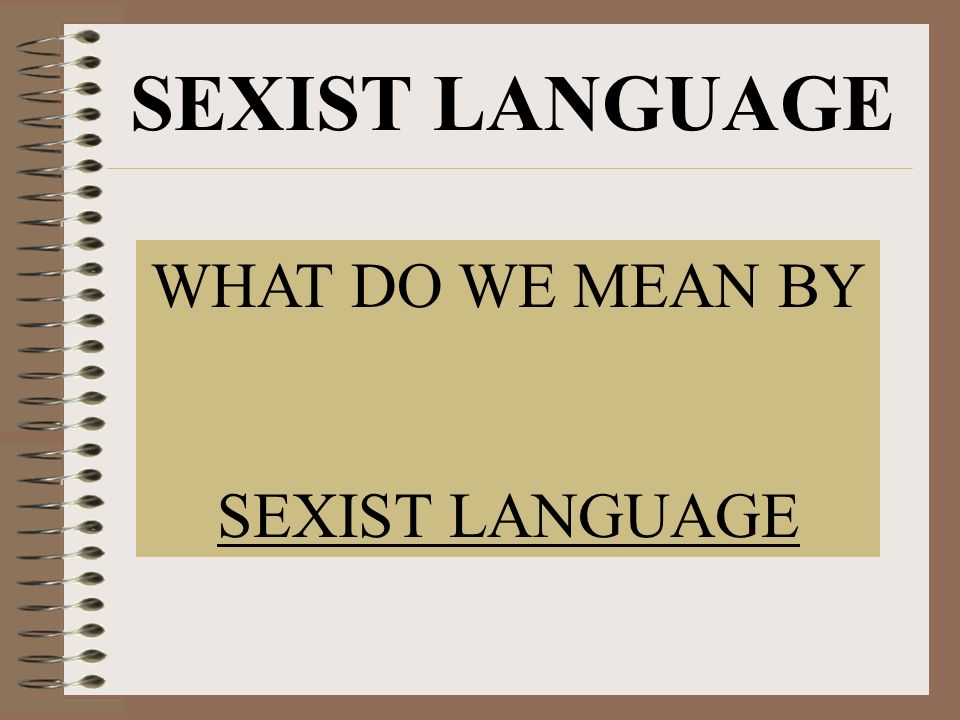 SEXIST LANGUAGE. 