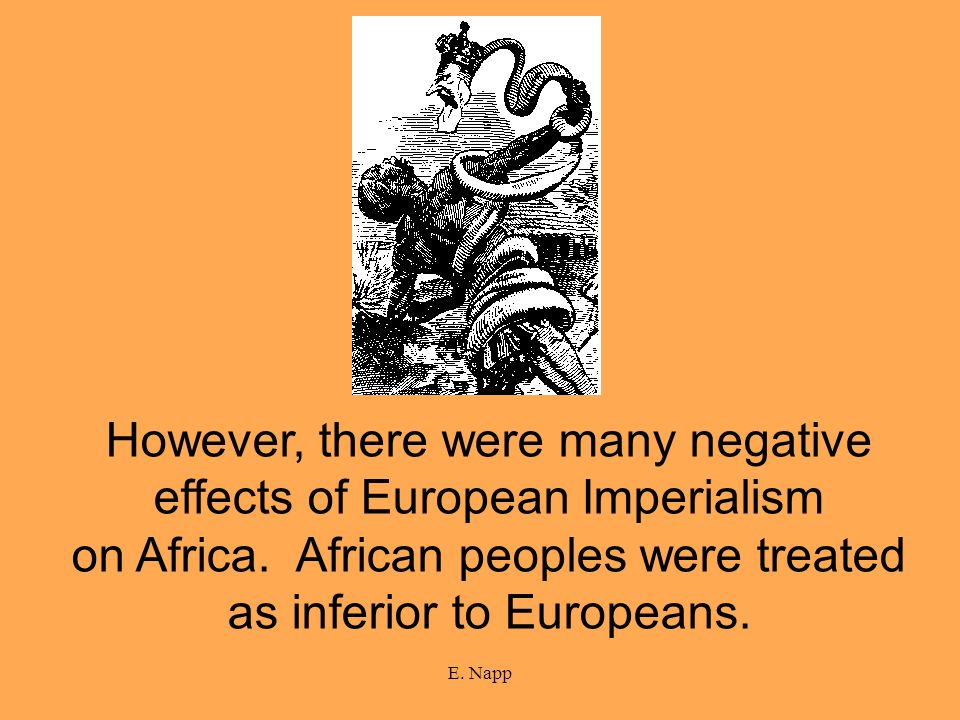 However, there were many negative effects of European Imperialism