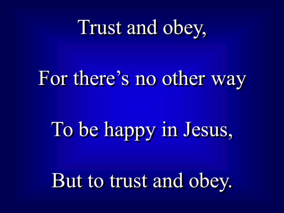 Trust And Obey When We Walk With The Lord In The Light Of His Word Ppt Video Online Download Trust And Obey When We Walk With The Lord In The Light Of His Word Ppt Video Online Download