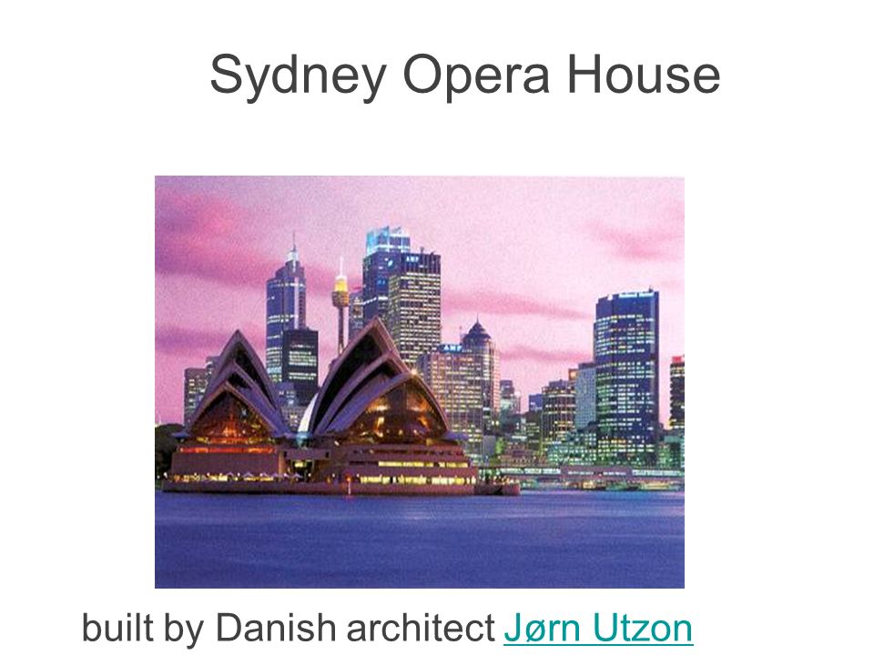 Sydney Opera House built by Danish architect Jørn Utzon