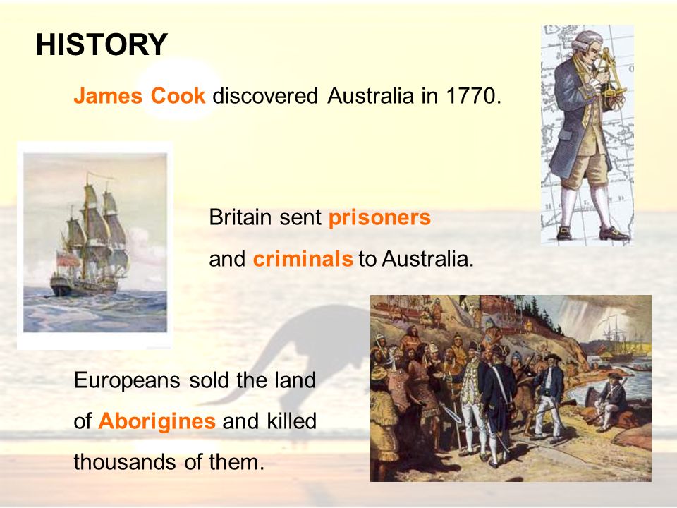 HISTORY James Cook discovered Australia in 1770.