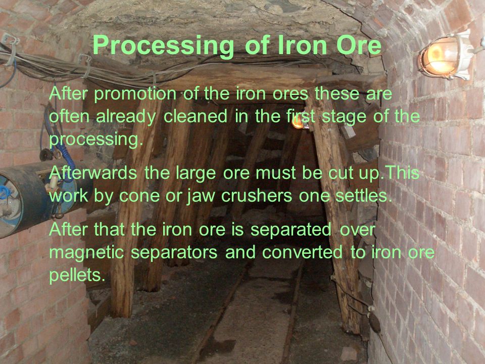 Processing of Iron Ore After promotion of the iron ores these are often already cleaned in the first stage of the processing.