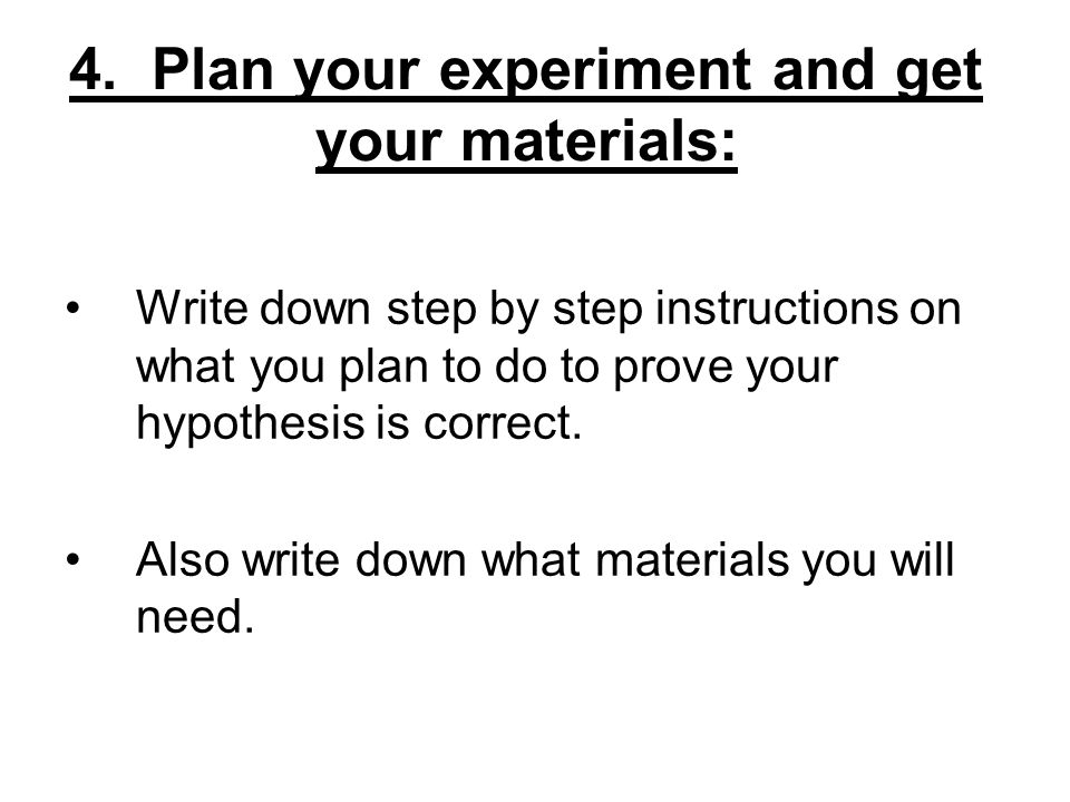 4. Plan your experiment and get your materials: