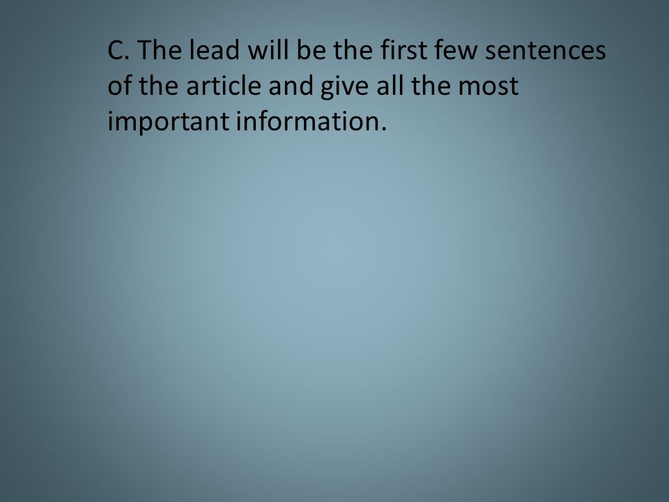 C. The lead will be the first few sentences