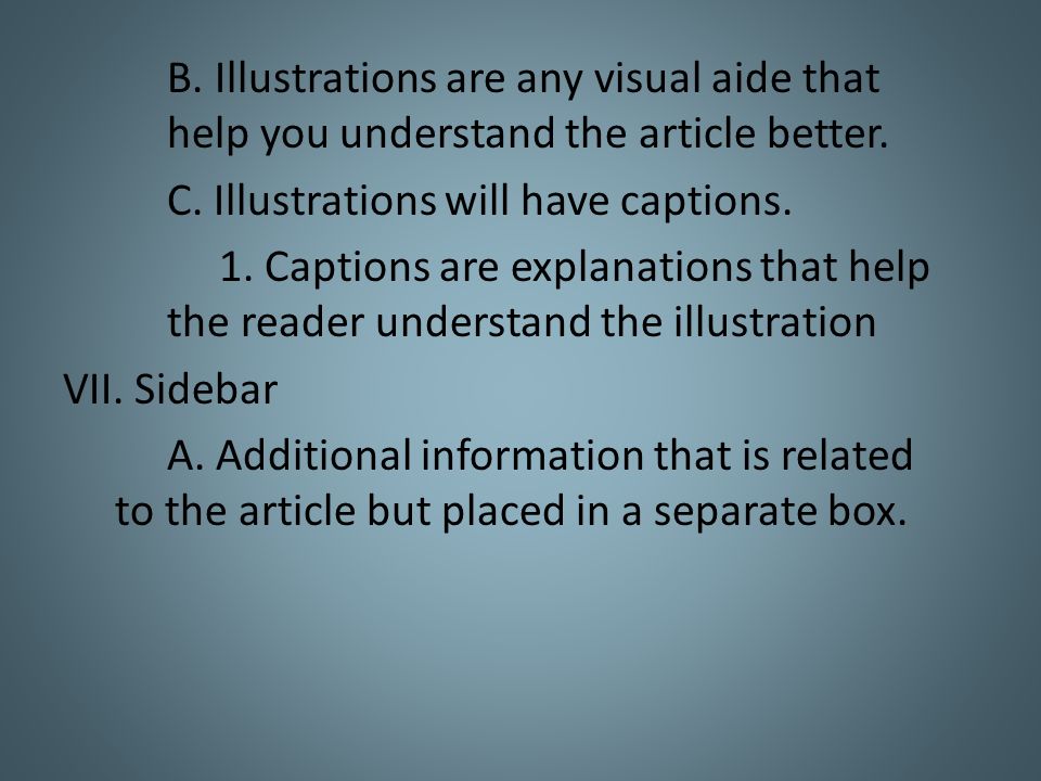 B. Illustrations are any visual aide that help you understand the article better.