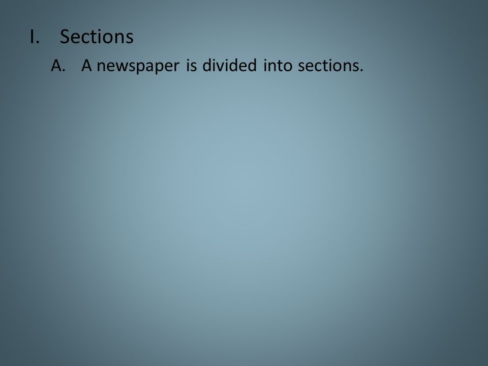 Sections A newspaper is divided into sections.