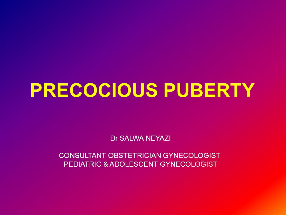 PRECOCIOUS PUBERTY Dr SALWA NEYAZI Precocious puberty