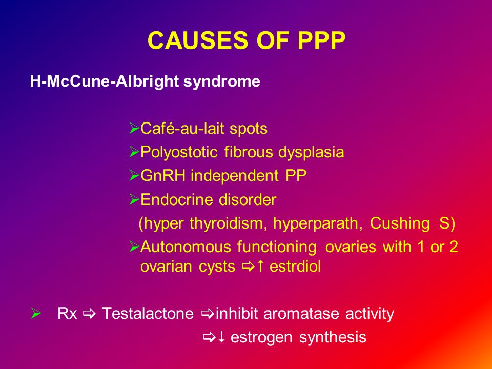 CAUSES OF PPP H-McCune-Albright syndrome Café-au-lait spots