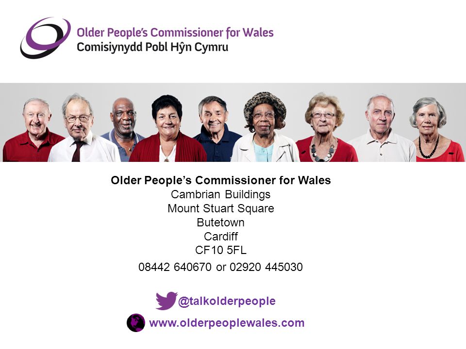 Older People’s Commissioner for Wales Cambrian Buildings Mount Stuart Square Butetown Cardiff CF10 5FL