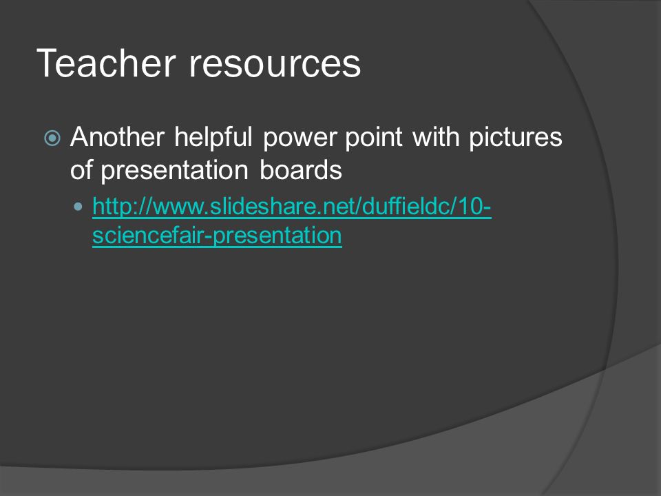 Teacher resources Another helpful power point with pictures of presentation boards.