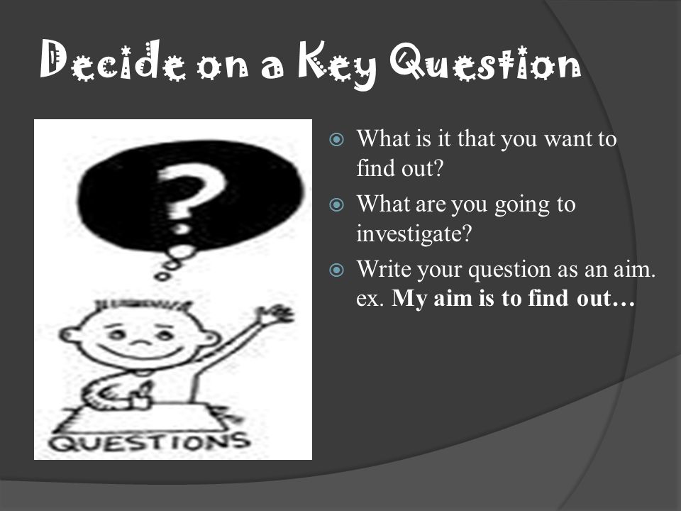 Decide on a Key Question