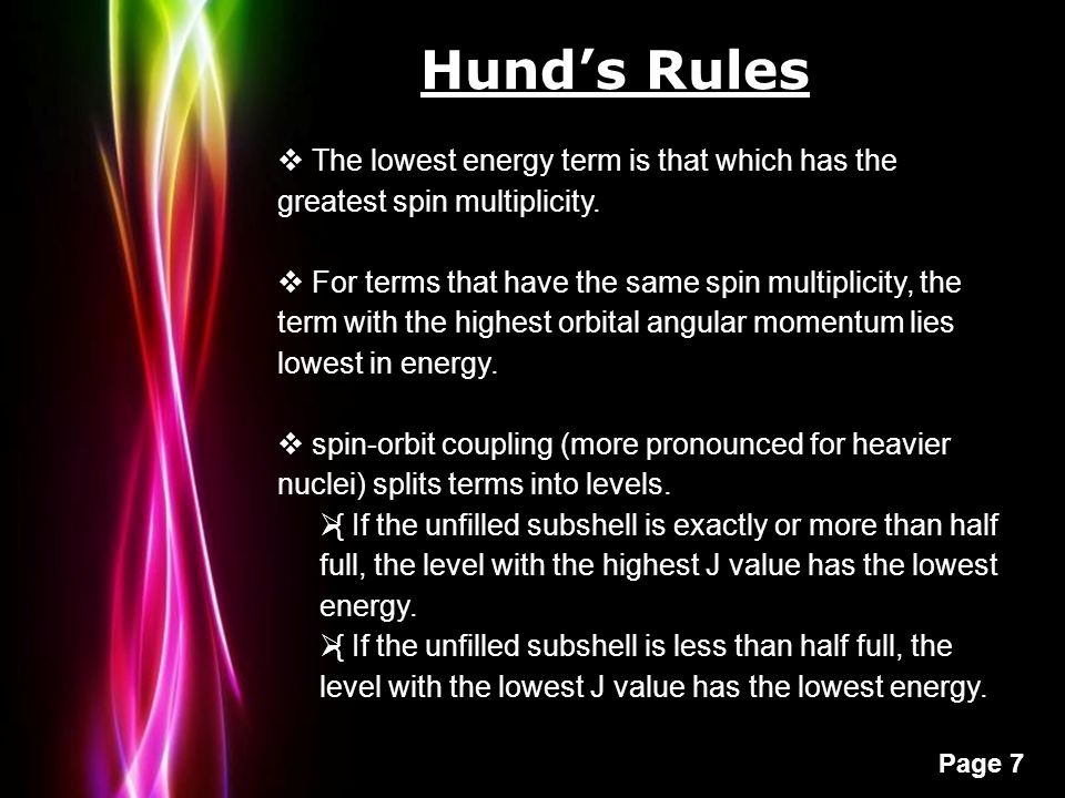 Hund’s Rules The lowest energy term is that which has the greatest spin multiplicity.