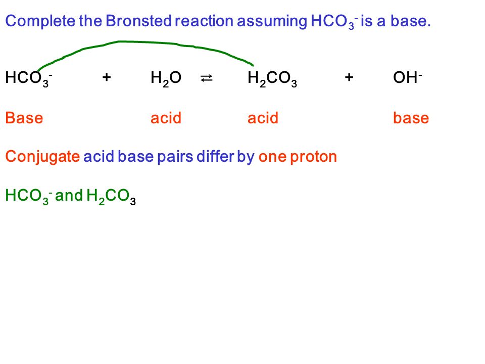 Conjugate acid base pairs differ by one proton. 