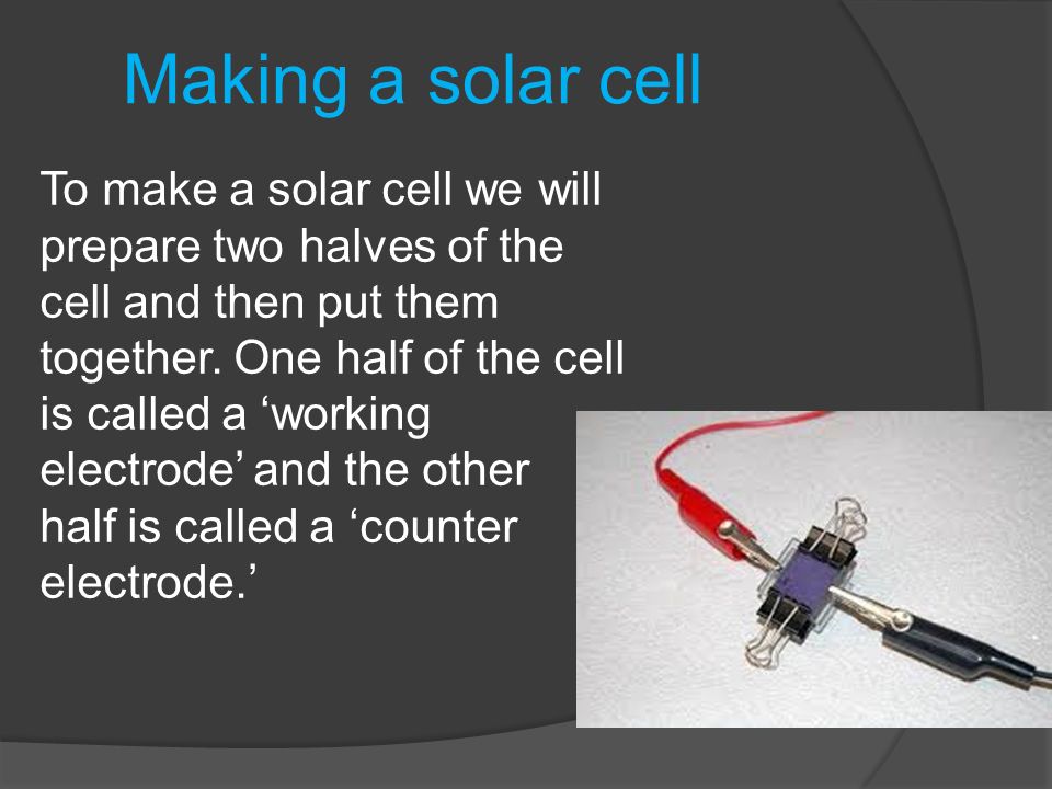 Making a solar cell To make a solar cell we will prepare two halves of the cell and then put them.