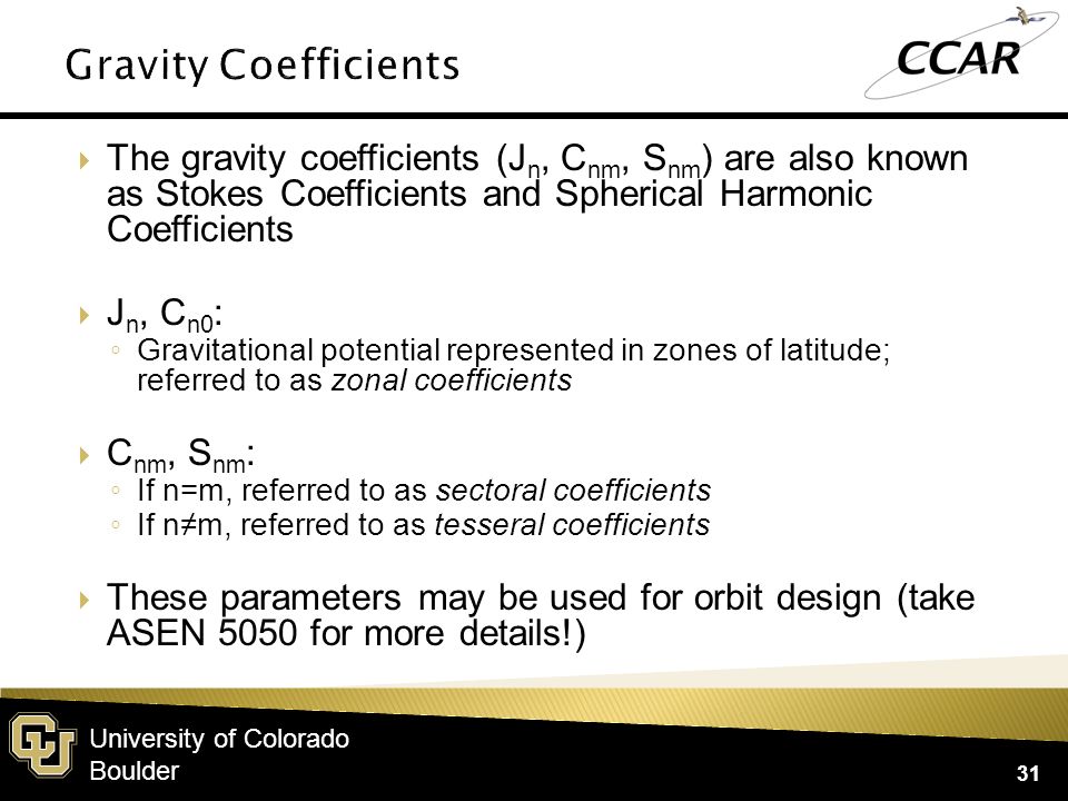 Gravity Coefficients The gravity coefficients (Jn, Cnm, Snm) are also known as Stokes Coefficients and Spherical Harmonic Coefficients.