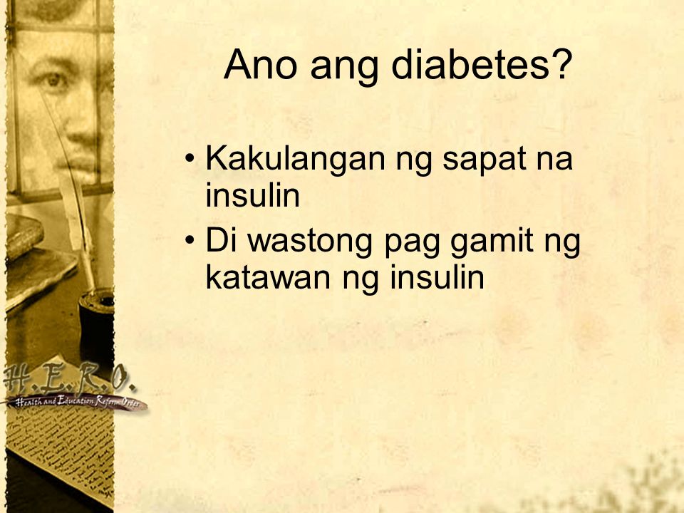 Ano ang diabetes Kakulangan ng sapat na insulin