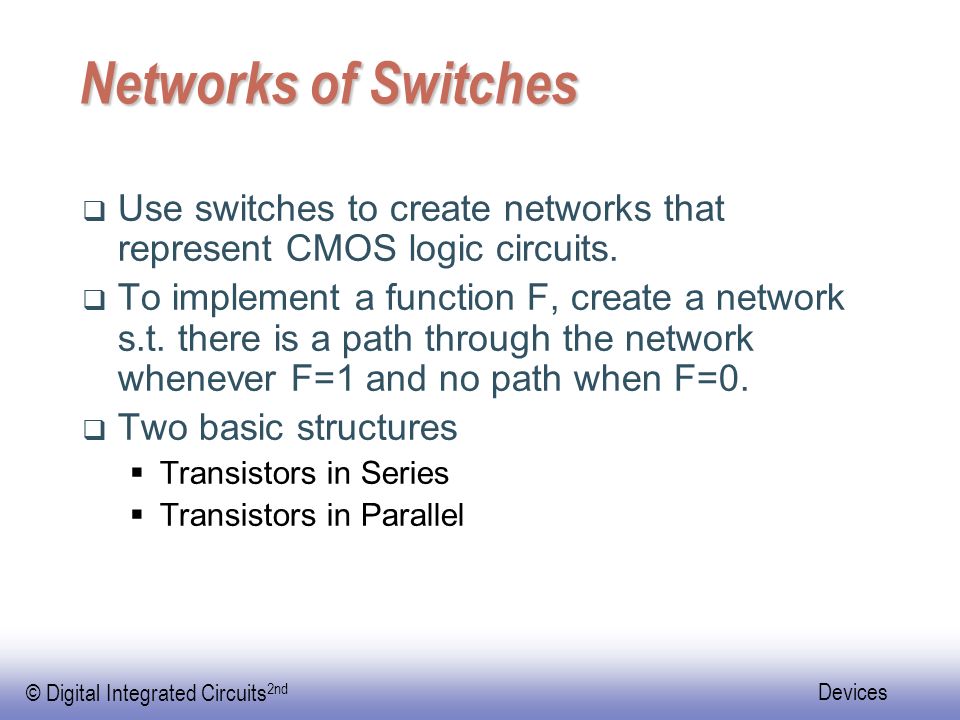25-Apr-17 Networks of Switches. Use switches to create networks that represent CMOS logic circuits.