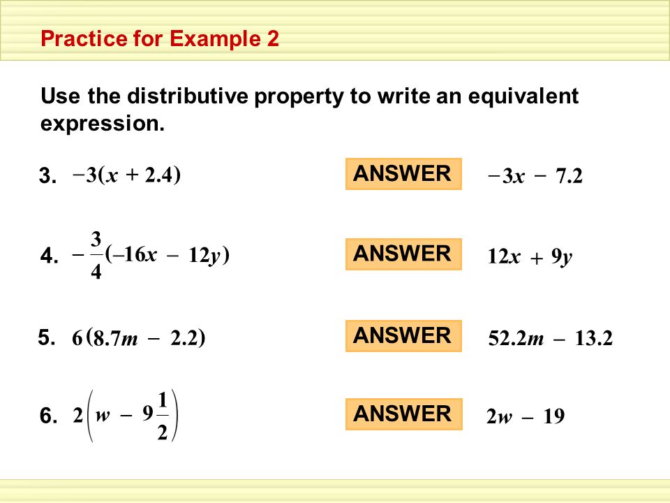 Practice for Example 2 Use the distributive property to write an equivalent expression. 3. ( ) 2.4.
