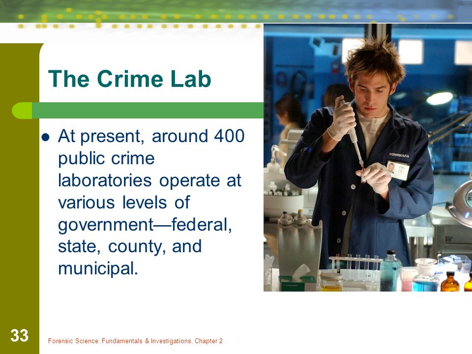 The Crime Lab At present, around 400 public crime laboratories operate at various levels of government—federal, state, county, and municipal.