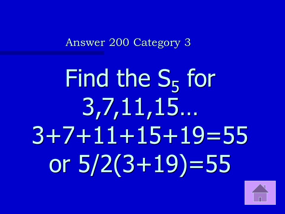 Find the S5 for 3,7,11,15… =55 or 5/2(3+19)=55