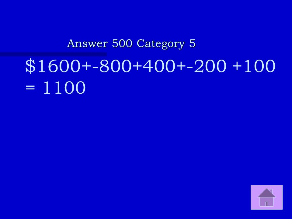 Answer 500 Category 5 $ = 1100