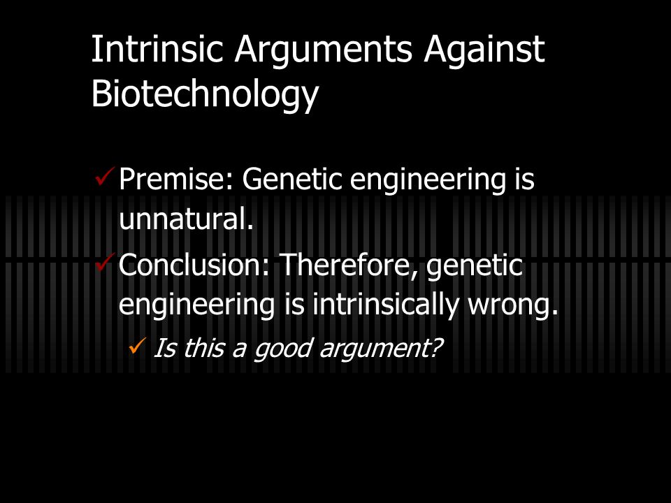 Intrinsic Arguments Against Biotechnology