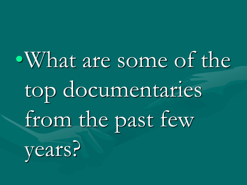 What are some of the top documentaries from the past few years