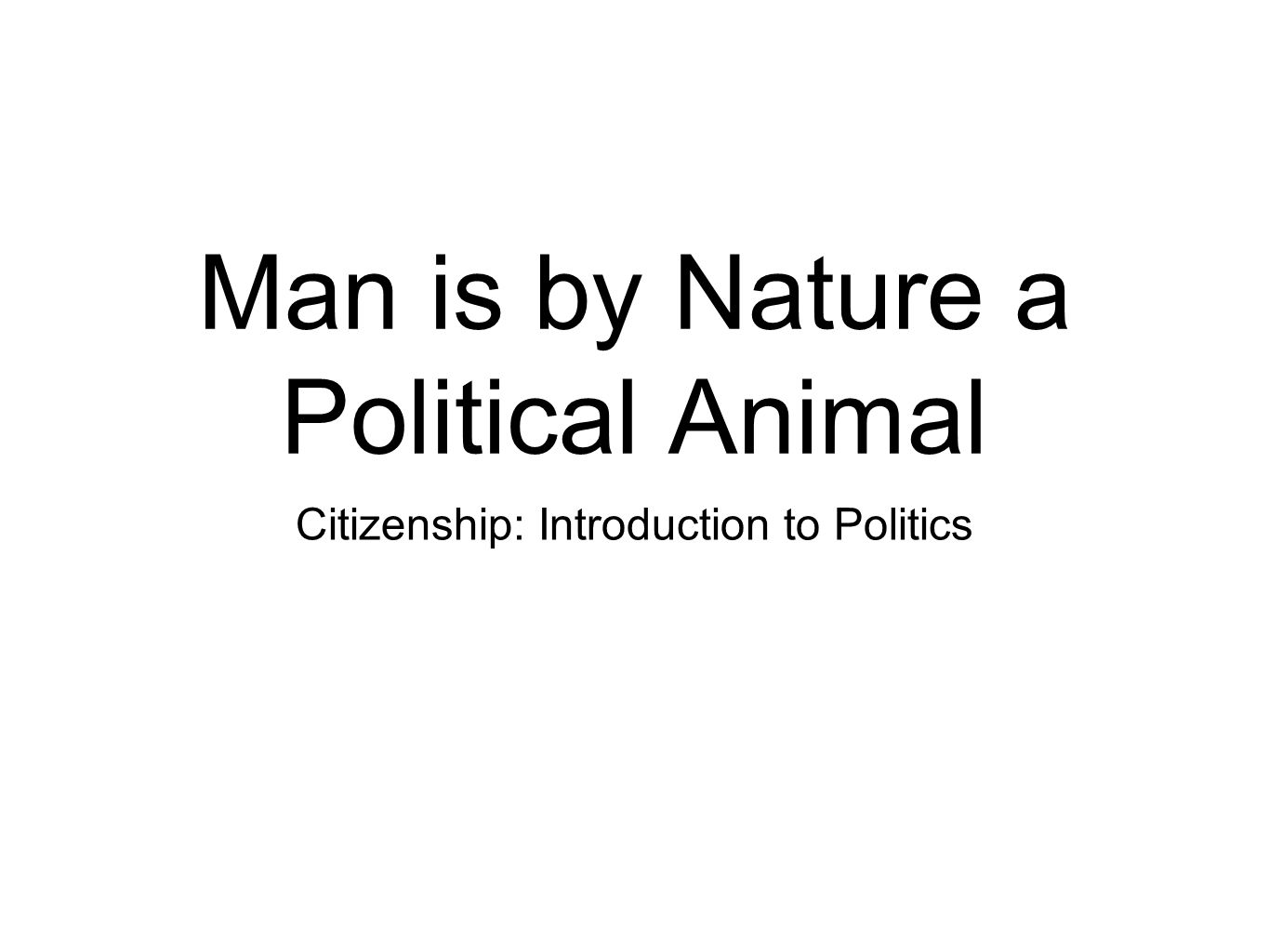 Man is by Nature a Political Animal - ppt video online download Man is by Nature a Political Animal - ppt video online download