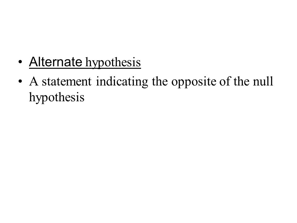 a statement that is the opposite of the null hypothesis