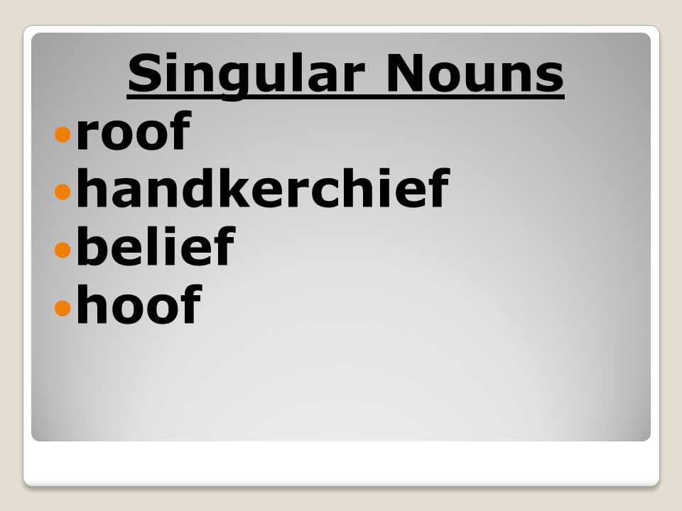 Singular Nouns roof handkerchief belief hoof