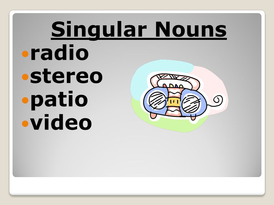 Singular Nouns radio stereo patio video