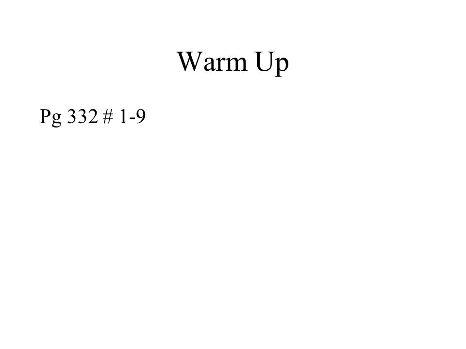 Warm Up Pg 332 # 1-9