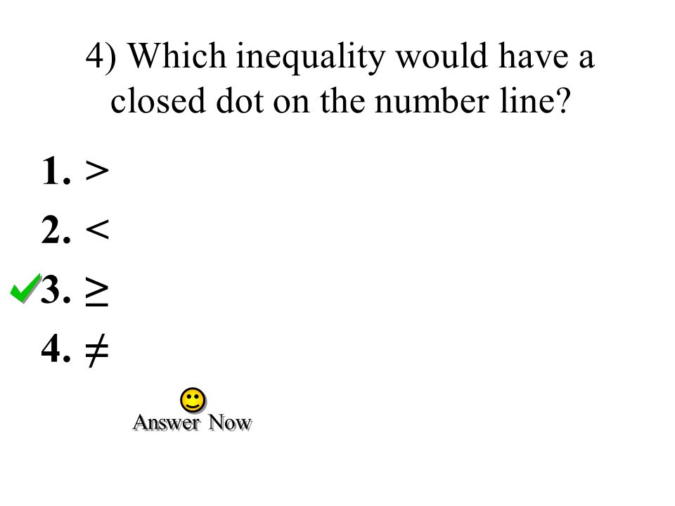 4) Which inequality would have a closed dot on the number line